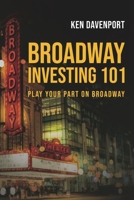 Broadway Investing 101: How to Make Theater and Yes, Even Make Money 1793062919 Book Cover