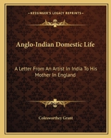 Anglo-Indian Domestic Life: A Letter From An Artist In India To His Mother In England 1143205405 Book Cover