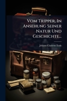 Vom Tripper, In Ansehung Seiner Natur Und Geschichte... 1279104333 Book Cover