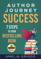 Author Journey Success: 7 Steps to Your Bestselling Book 1733066667 Book Cover
