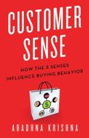 Customer Sense: How the 5 Senses Influence Buying Behavior 023034173X Book Cover