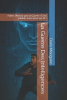 La Guerre Des Intelligences: Faites l’Amour pas la Guerre ! C’est valable aussi pour les IA ! B0C5PDQPPP Book Cover