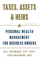 Taxes, Assets & Heirs: Personal Wealth Management for Business Owners 1544530714 Book Cover