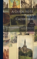 A Guide to St. Paul's Cathedral: Including a Copy of the Inscriptions on the Monuments, With Numerous Wood Engravings 1019703598 Book Cover