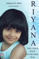 Riyana: The Child Once Everyone Was: A Literary Biography 1533174407 Book Cover