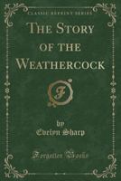The Story of the Weathercock / Told by Sharp; Illustrated by Charles Robinson 1347516409 Book Cover
