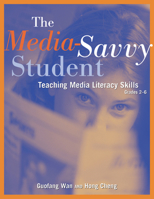 The Media-Savvy Student: Teaching Media Literacy Skills, Grades 2-6 1569761701 Book Cover