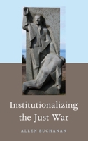 Institutionalizing the Just War 0190878436 Book Cover