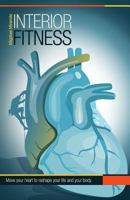 Interior Fitness: Move Your Heart to Reshape Your Life and Your Body! 1982212314 Book Cover
