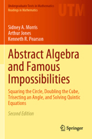 Abstract Algebra and Famous Impossibilities: Squaring the Circle, Doubling the Cube, Trisecting an Angle, and Solving Quintic Equations 3031056973 Book Cover