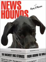 News Hounds: The Wackiest Dog Stories From Around the World 1599214784 Book Cover