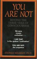 You Are Not: Beyond the Three Veils of Consciousness 0967036291 Book Cover