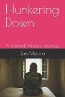Hunkering Down: A (retired) Nurse's Journey (A Nurse's Journey) B0875XFYT8 Book Cover