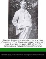 Daniel Burnham and Frederick Law Olmstead: The Two Architects Behind the Success of the 1893 World's Columbian Exposition in Chicago 1241160694 Book Cover