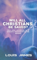 Will All Christians Be Saved?: Will Only Members of a Specific Denomination Be Saved? B09JBMYZ6P Book Cover