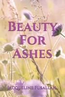 Beauty For Ashes 1694164322 Book Cover