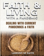 Faith and Living with a Pandemic: Dealing with Current Pandemic and Faith 1637602898 Book Cover