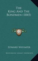 The King And The Bondmen 0548683131 Book Cover