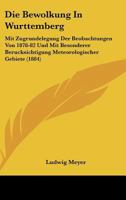 Die Bewolkung In Wurttemberg: Mit Zugrundelegung Der Beobachtungen Von 1878-82 Und Mit Besonderer Berucksichtigung Meteorologischer Gebiete (1884) 1161071679 Book Cover