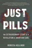 Just Pills: The Extraordinary Story of a Revolution in Abortion Care 080702614X Book Cover