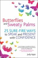 Butterflies and Sweaty Palms: 25 Sure-Fire Ways to Speak and Present with Confidence 1845907361 Book Cover