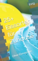 25+ Eissorten für Zuhause: Ohne Eismaschine B0CDNJ4Y61 Book Cover