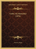 Gothe Als Historiker (1876) 116230460X Book Cover