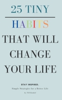 25 Tiny Habits That Will Change Your Life: Simple Strategies for a Better Life 3384291042 Book Cover