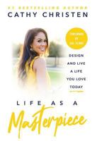 Life as a Masterpiece: Design and Live a Life You Love Today 1544512554 Book Cover