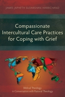 Compassionate Intercultural Care Practices for Coping with Grief: Biblical Theology in Conversation with Pastoral Theology 1839738405 Book Cover