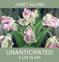 Unanticipated: A Life in Art 0996293000 Book Cover