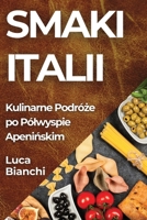 Smaki Italii: Kulinarne Podróże po Pólwyspie Apenińskim 1835596754 Book Cover