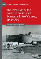 The Evolution of the Political, Social and Economic Life of Cyprus, 1191-1950 3030918416 Book Cover