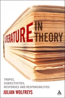 Literature, In Theory: Tropes, Subjectivities, Responses and Responsibilities 1441123245 Book Cover