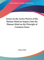 Essays on the Active Powers of the Human Mind an Inquiry into the Human Mind on the Principle of Common Sense 076619194X Book Cover