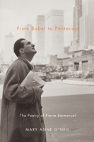 From Babel to Pentecost: The Poetry of Pierre Emmanuel 0773540288 Book Cover