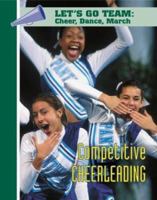 Competitive Cheerleading (Let's Go Team Series: Cheer, Dance, March) 1590845323 Book Cover