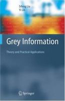 Grey Information: Theory and Practical Applications (Advanced Information and Knowledge Processing) 1849969930 Book Cover