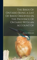 The Birds Of Ontario Being a List Of Birds Observed in the Province Of Ontario With an Account Of B0BQFVYNJQ Book Cover