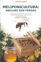 Meliponicultura: Abelhas sem Ferrão: Manual completo de espécies, caixas racionais, multiplicação, alimentação, manejo do mel e legislação brasileira (Portuguese Edition) B0HFKKGYG9 Book Cover