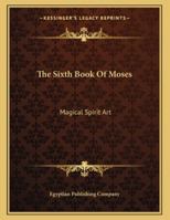 The Sixth Book Of Moses: Magical Spirit Art 1163019070 Book Cover