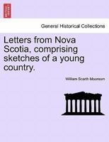 Letters from Nova Scotia, comprising sketches of a young country. 1016928203 Book Cover