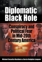 Diplomatic Black Hole: Conspiracy and Political Fear in Mid-20th Century America B0BF2Q76K6 Book Cover