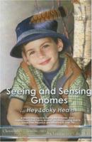 Seeing and Sensing Gnomes...Hey Looky Hea'h: A Direct Approach to Seeing the Gnomes, Elves, Leprechauns and Fairies Around You and Learning How to Sense Their Presence and Influence in Your Life 0978681231 Book Cover
