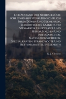 Der Zustand Der Nordseeküste Schleswig-holsteins Hinsichtlich Ihrer Dünen Und Seewehren, Leuchtfeuern, Baaken Und Seemarken, Fahrwasser Und Häfen, ... Strandvögte Und Rettungsmittel In Seenoth... 1247592278 Book Cover