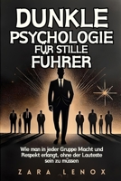 DUNKLE PSYCHOLOGIE FÜR STILLE FÜHRER: Wie man in jeder Gruppe Macht und Respekt erlangt, ohne der Lauteste sein zu müssen (German Edition) B0DS9MCRH3 Book Cover