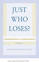 Just Who Loses?: Discrimination in the United States, Volume 2 1439908508 Book Cover