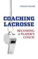 Coaching Lacrosse: Becoming a Player's Coach 1039186238 Book Cover