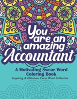 You Are An Amazing Accountant: A Motivating Swear Word Coloring Book Gift For Accountants & Bookkeepers B08M8PKB56 Book Cover