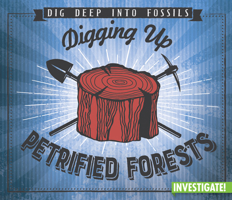 Digging Up Petrified Forests 1978521642 Book Cover